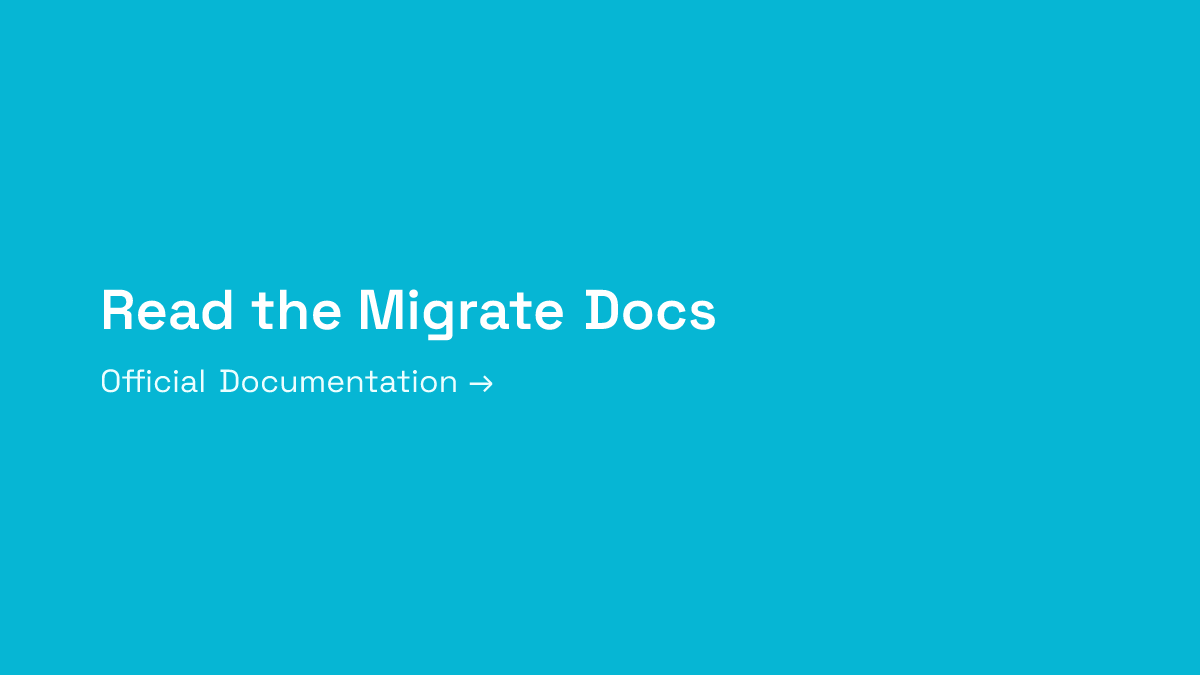 Read the Migrate Documentation