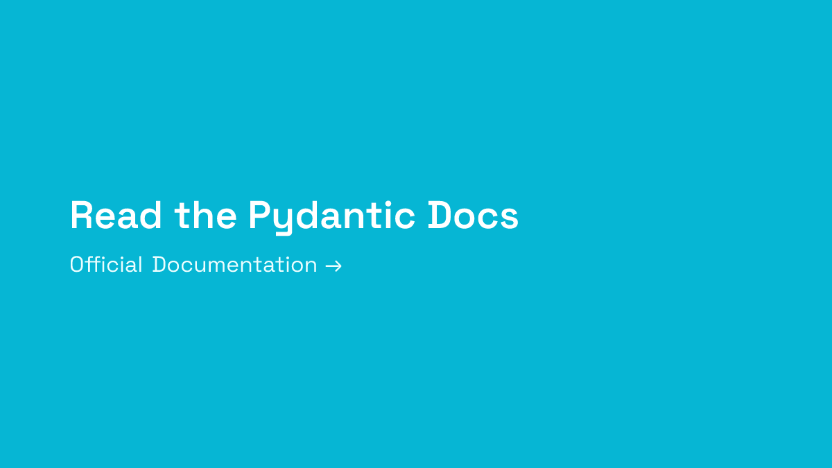 Read the Pydantic Documentation