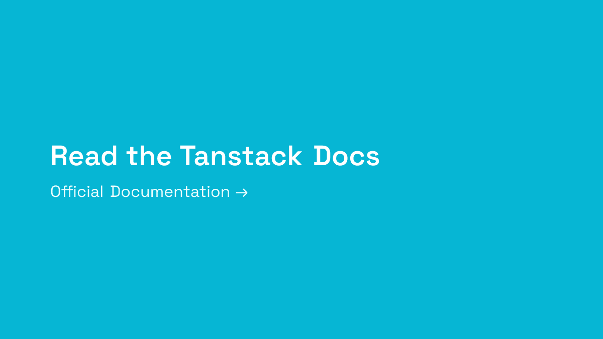 Read the Tanstack Documentation