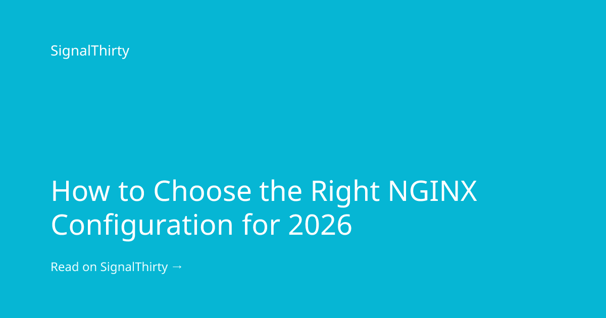 How to Choose the Right NGINX Configuration for 2026 | SignalThirty